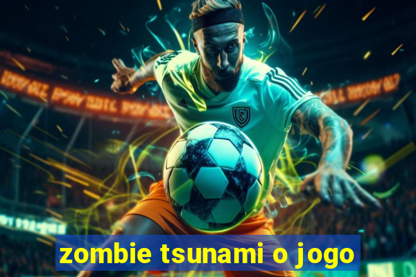 zombie tsunami o jogo